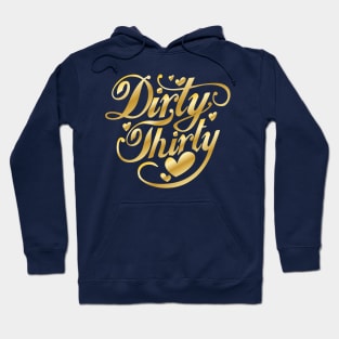 Dirty Thirty 30th Birthday Gold 30 Thirty Hoodie